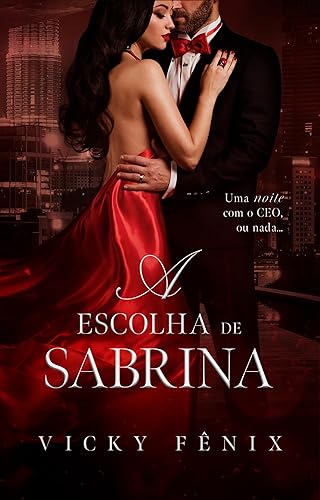 A escolha de Sabrina: Uma noite com o CEO, ou nada (LIVRO ÚNICO)
