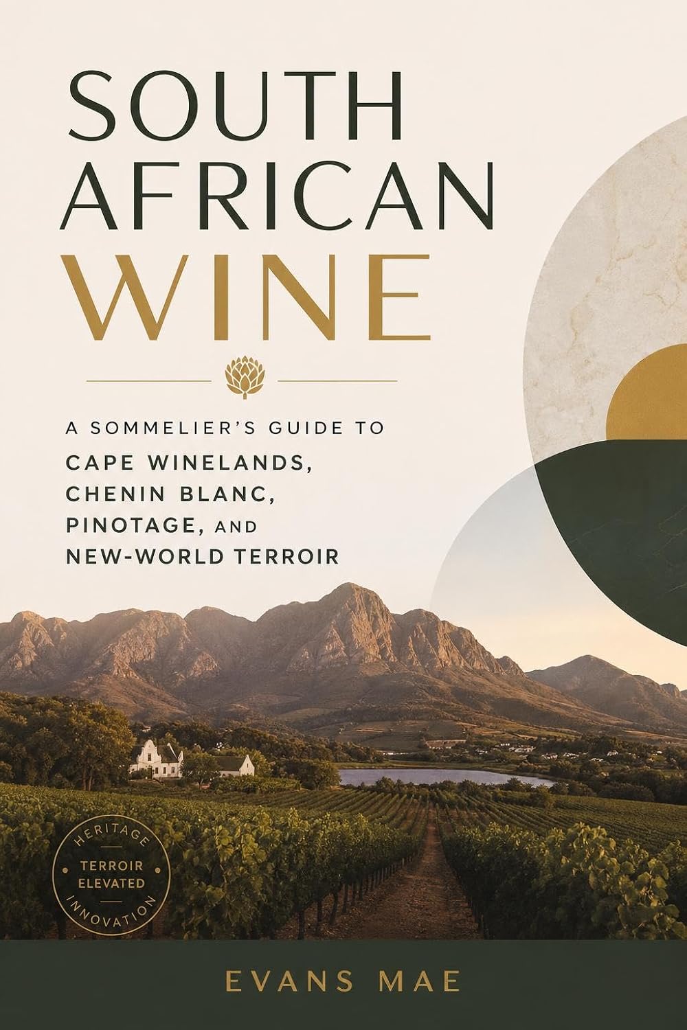 South African Wine: A Sommelier's Guide to Cape Winelands, Chenin Blanc, Pinotage, and New-World Terroir