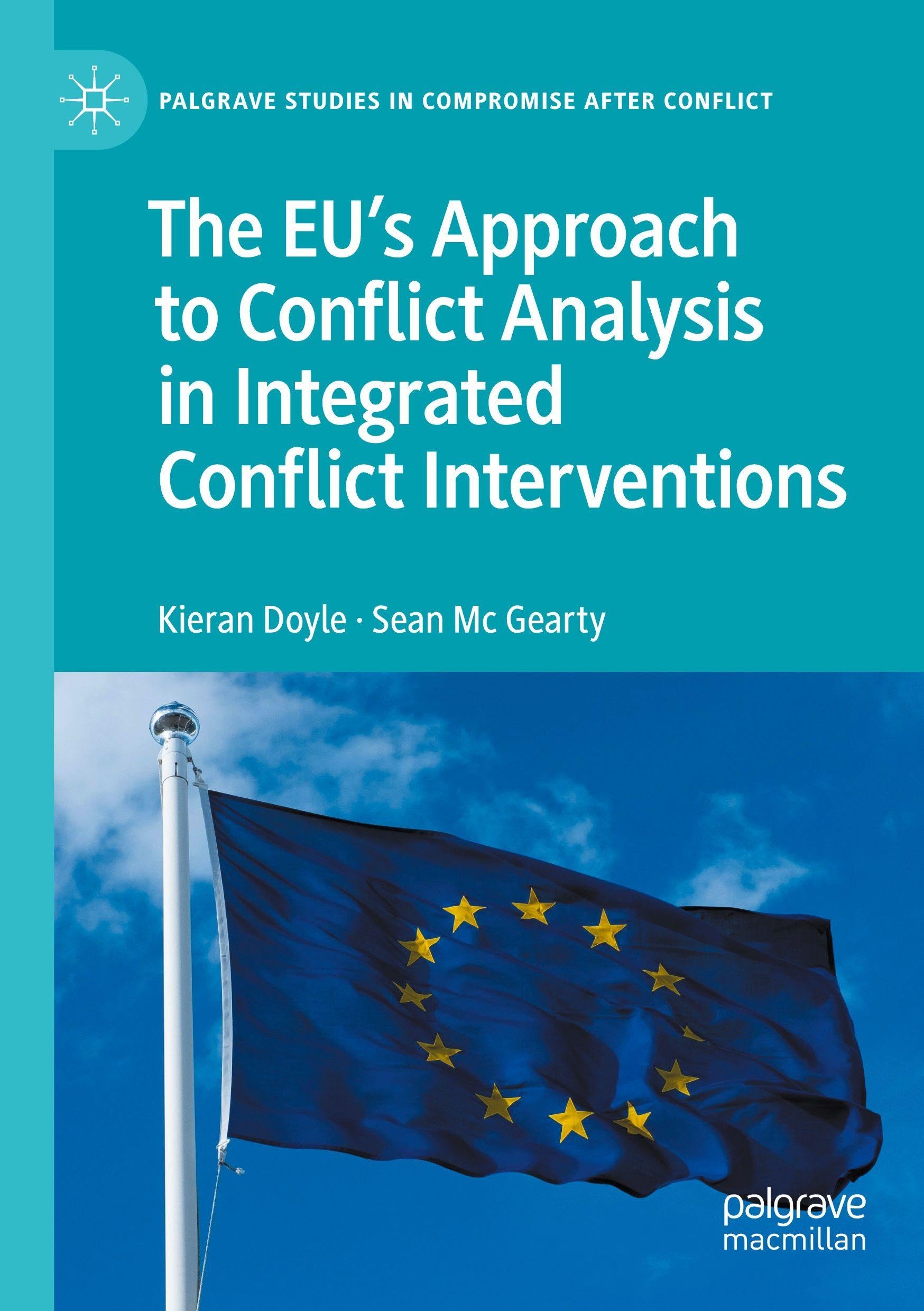 The EU's Approach to Conflict Analysis in Integrated Conflict Interventions (Palgrave Studies in Compromise after Conflict)