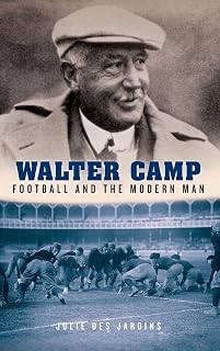 Walter Camp: Football and the Modern Man