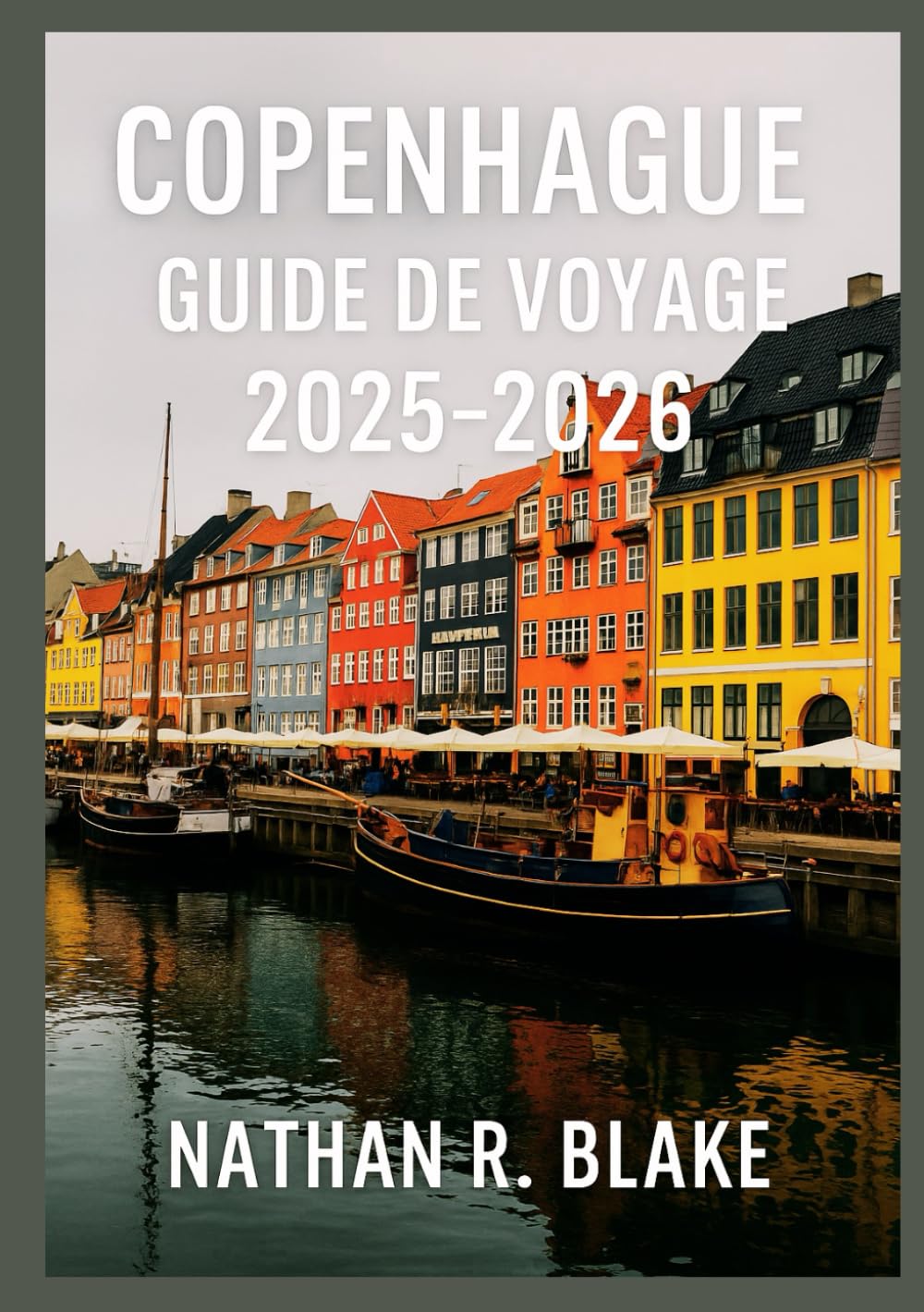COPENHAGUE GUIDE DE VOYAGE 2025-2026: Explorez la capitale danoise à travers la culture, la cuisine, le design et la vie quotidienne