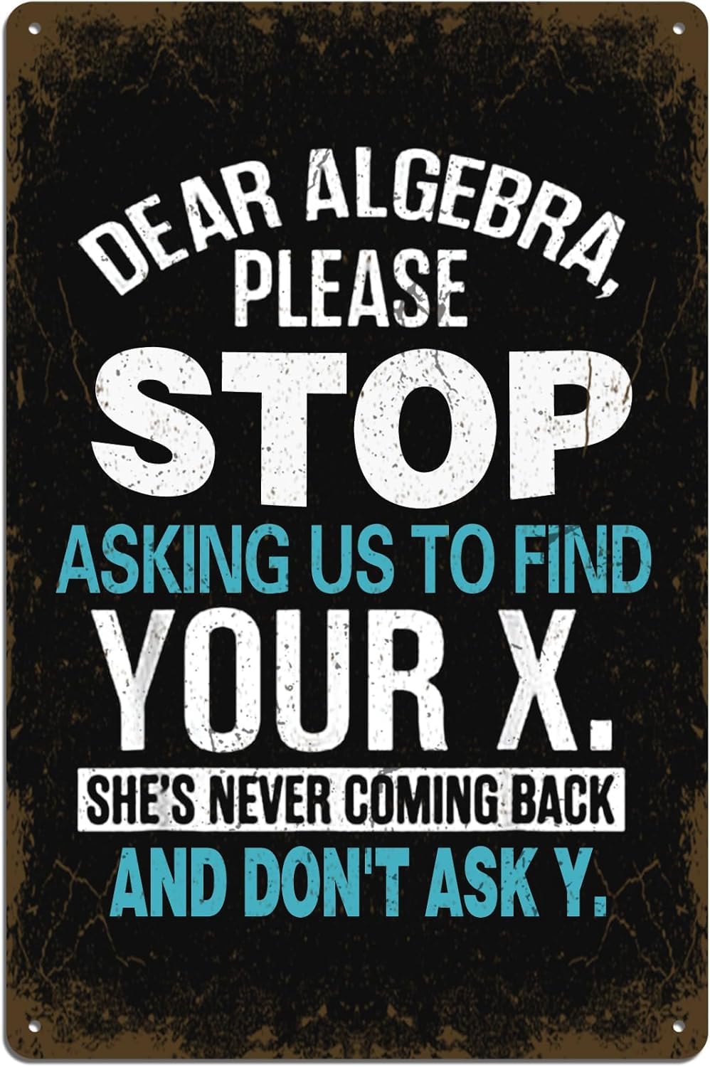 Dear Algebra Please Stop Asking Us to Find Your X Metal Tin Sig Funny Art Poster for Home Office Restaurants Bedroom Cafes Bars Pub Man Cave Wall Decor Plaque Sign 8 X 12 Inch