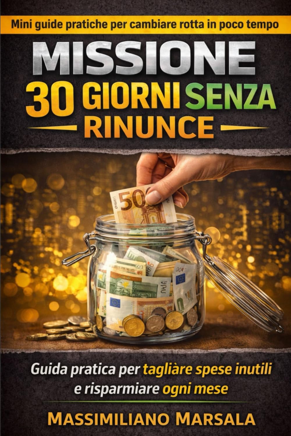 Missione 30 Giorni – Risparmiare Soldi Senza Rinunce. Guida pratica per tagliare spese inutili e risparmiare ogni mese. (AUTOSTIMA MOTIVAZIONALE)