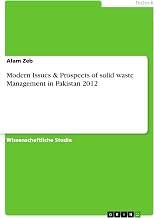 Modern Issues & Prospects of solid waste Management in Pakistan 2012 (German Edition)