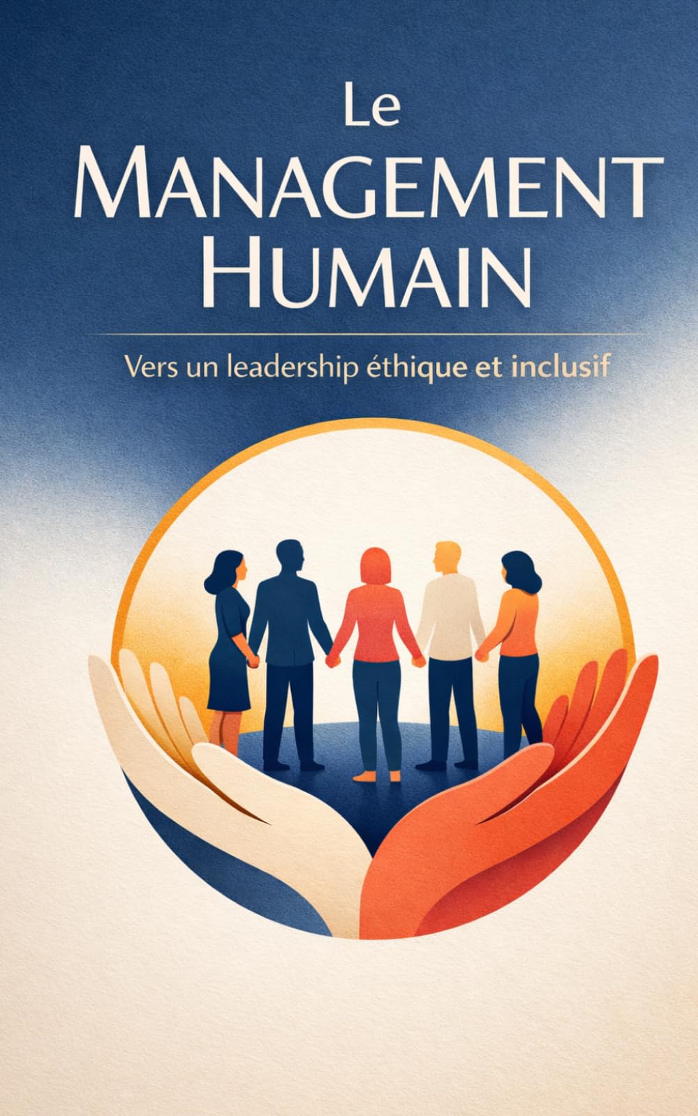 Le Management Humain: Vers un leadership éthique et inclusif