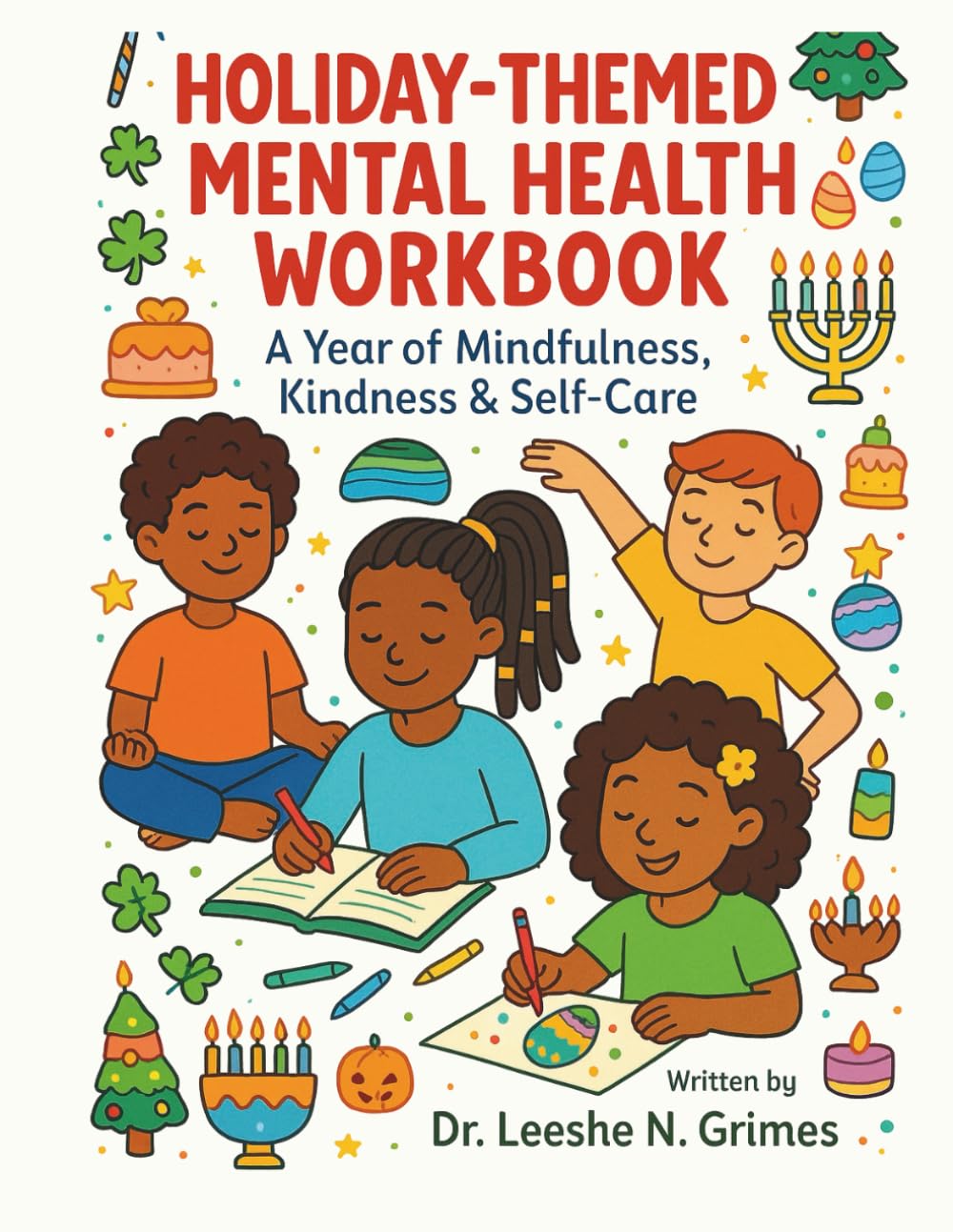 Holiday-Themed Mental Health Workbook: A Year of Mindfulness, Kindness & Self-Care: Fun Activities, Affirmations, Coloring Pages & Journaling for Kids