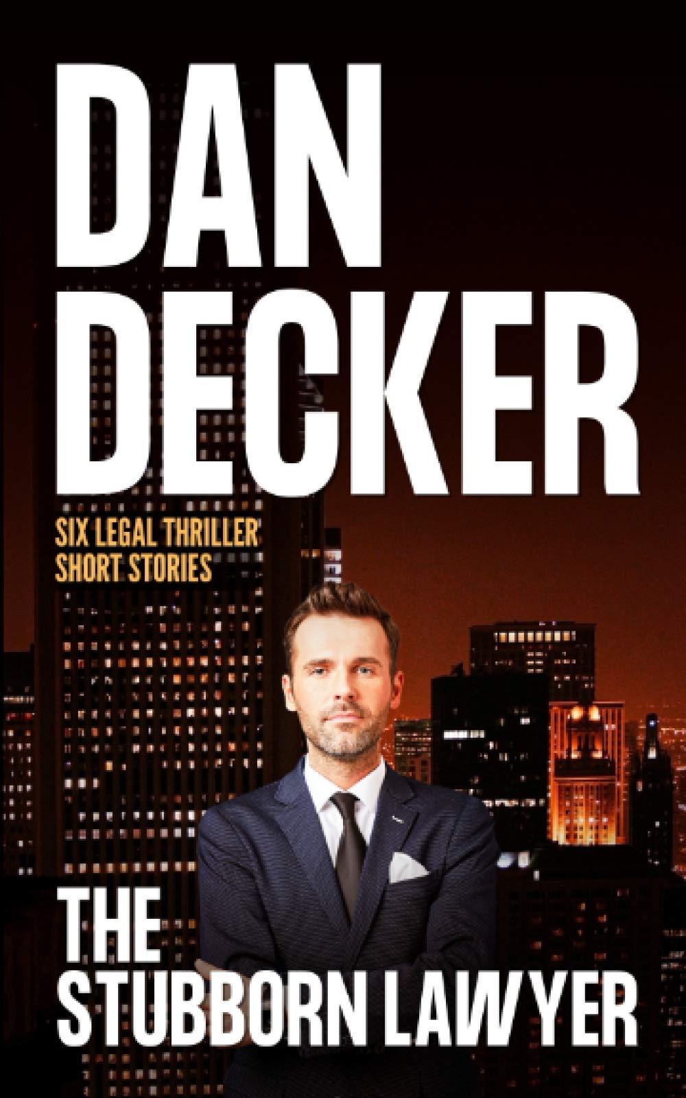 The Stubborn Lawyer: Six Legal Thriller Short Stories