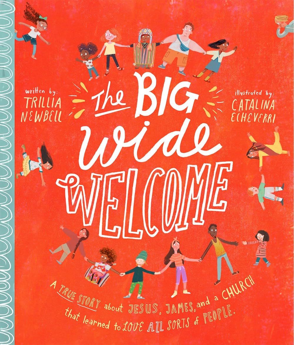 The Big Wide Welcome Storybook: A True Story About Jesus, James, and a Church That Learned to Love All Sorts of People (Teaching kids ages 3 - 6 how ... and fairly) (Tales that Tell the Truth)