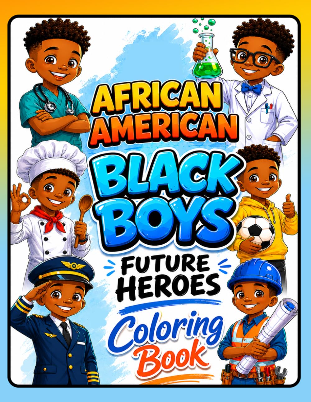 African American Black Boys Future Heroes Coloring Book: Inspiring Career Coloring Pages for Kids Featuring Scientists, Chefs, Pilots, Athletes, Builders, and More