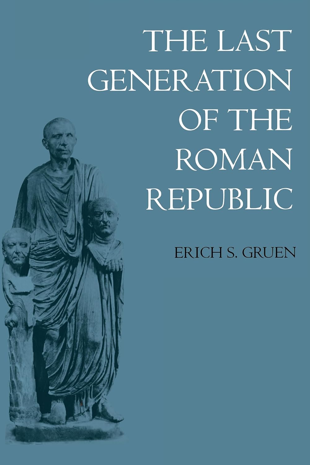 The Last Generation of the Roman Republic      Reprint Edition