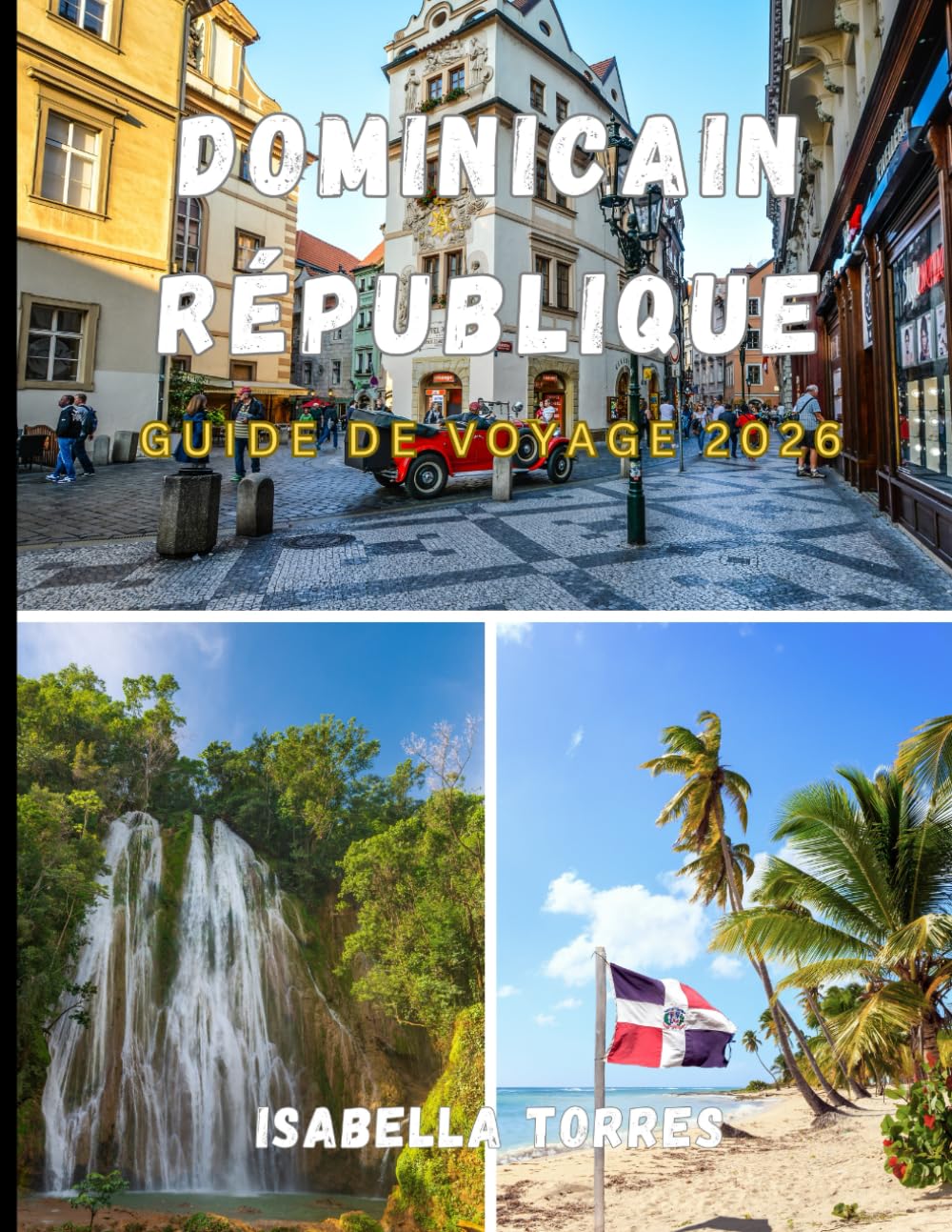 DOMINICAIN RÉPUBLIQUE GUIDE DE VOYAGE 2026: Le guide indispensable pour explorer la République dominicaine en toute confiance, en découvrant sa culture et en bénéficiant de conseils d'initiés.