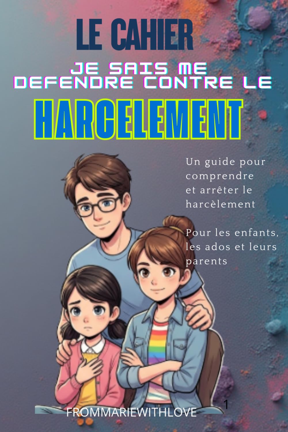 Le cahier Je sais me défendre contre le harcèlement: Un guide pour comprendre et arrêter le harcèlement Pour les enfants, les ados et leurs parents