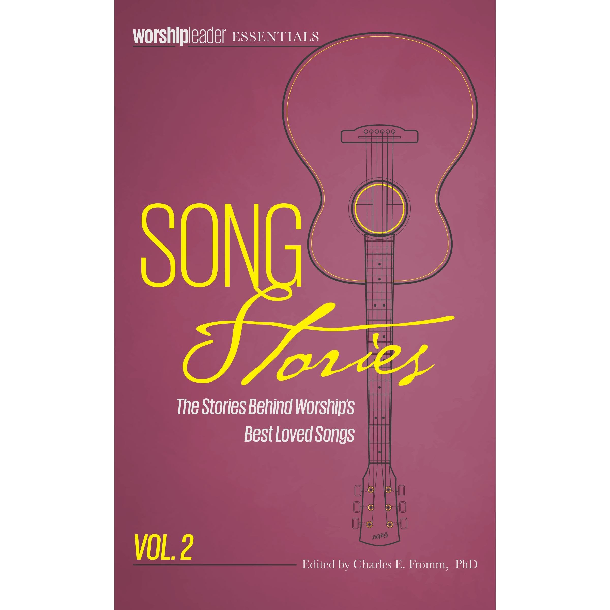 Song Stories: The Stories Behind Worship's Best Loved Songs, Vol. 2