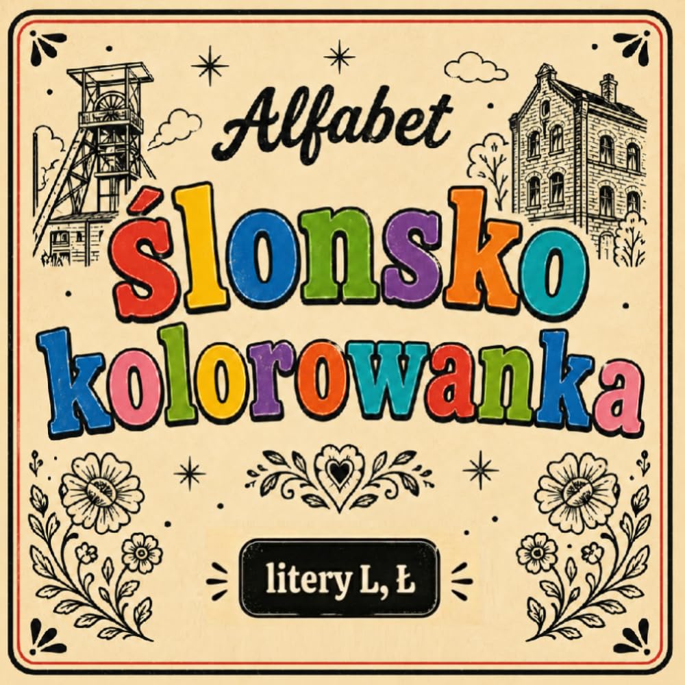 Ślonsko kolorowanka [nr 11/19]. Alfabet: [ litery L, Ł ] . Nauka języka śląskiego poprzez obrazki, odstresowująca.: Śląska kolorowanka bold & easy