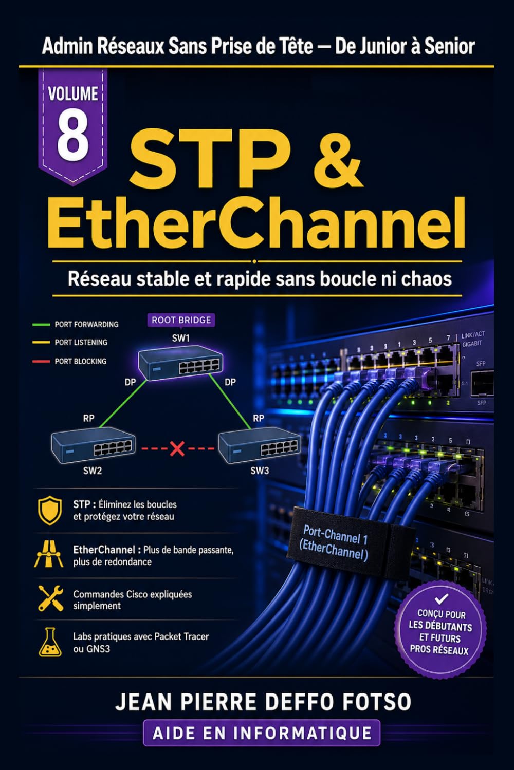 Collection Admin Réseaux Sans Prise de Tête De Junior à Senior: Volume 8 STP & EtherChannel: Réseau stable et rapide sans boucle ni chaos