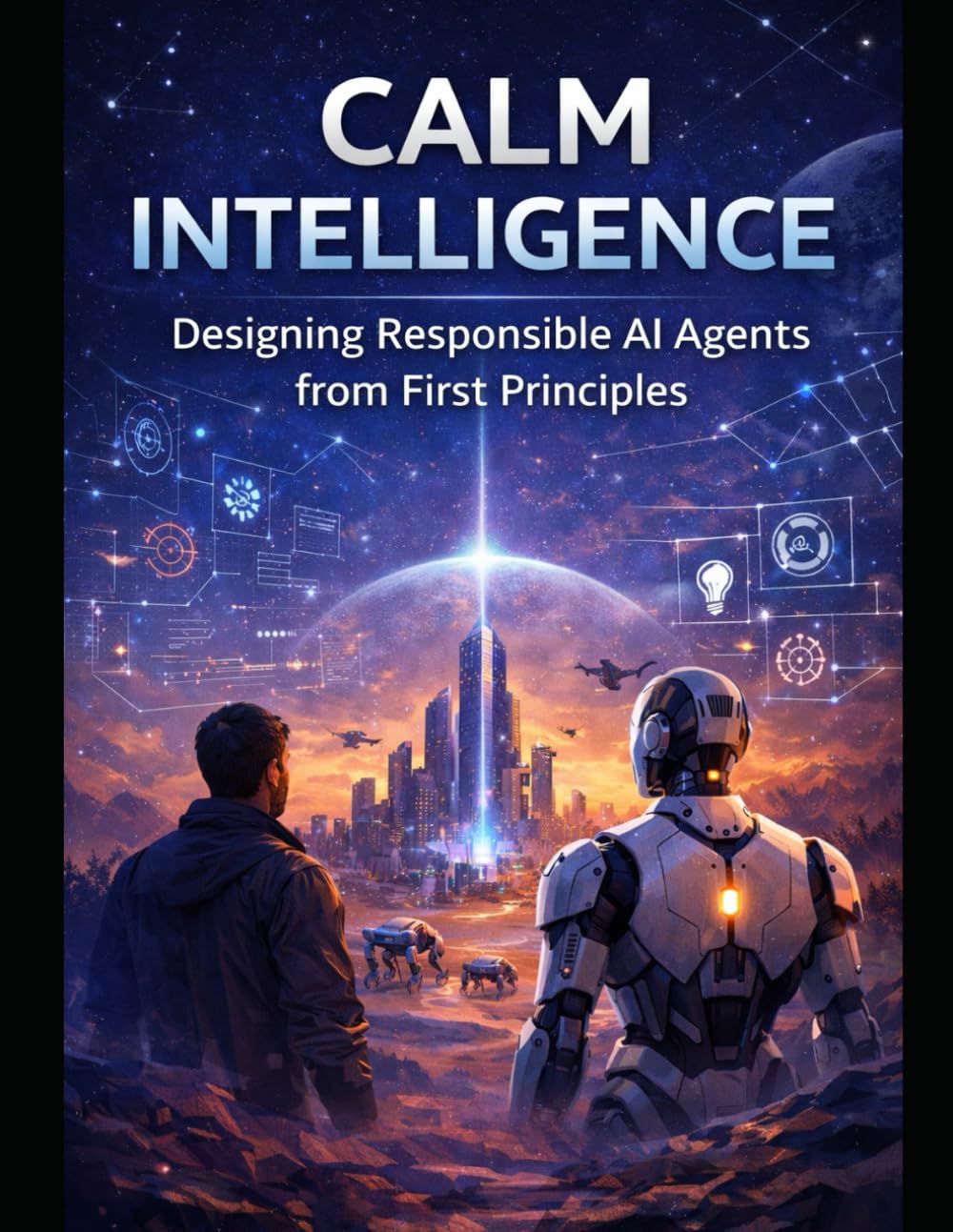 Calm Intelligence:: Designing Responsible AI Agents from First Principles: 1 (AI Agents Series)