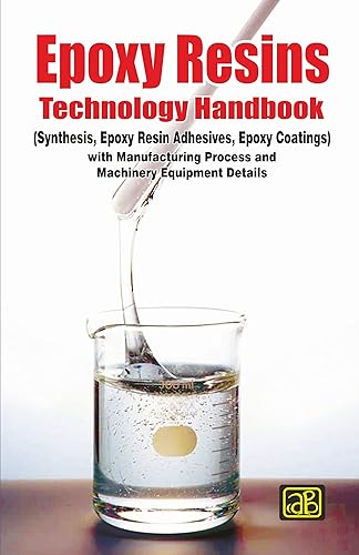 Epoxy Resins Technology Handbook (Manufacturing Process, Synthesis, Epoxy Resin Adhesives and Epoxy Coatings) (https://www.amazon.in/npcs)