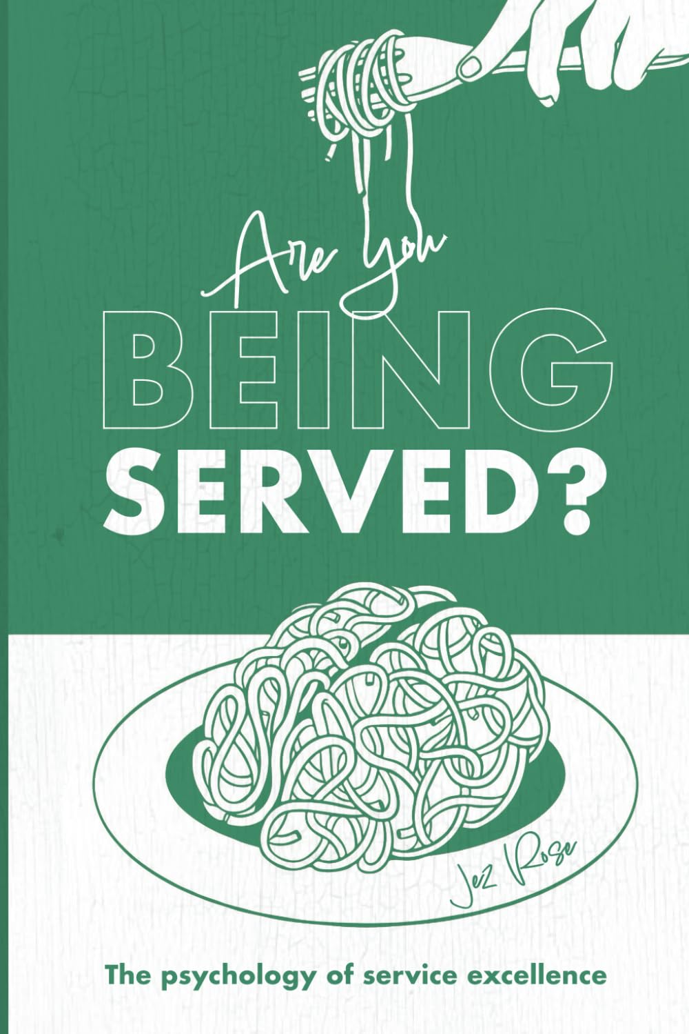 Are You Being Served?: The psychology of extraordinary customer service: The Service Revolution Begins