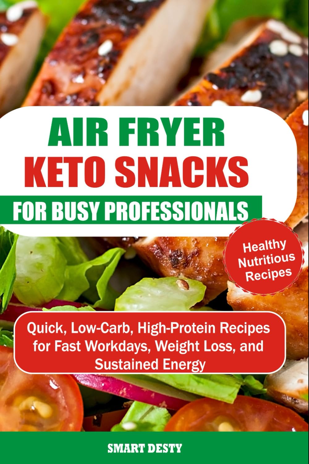 AIR FRYER KETO SNACKS FOR BUSY PROFESSIONALS: Quick, Low-Carb, High-Protein Recipes for Fast Workdays, Weight Loss, and Sustained Energy