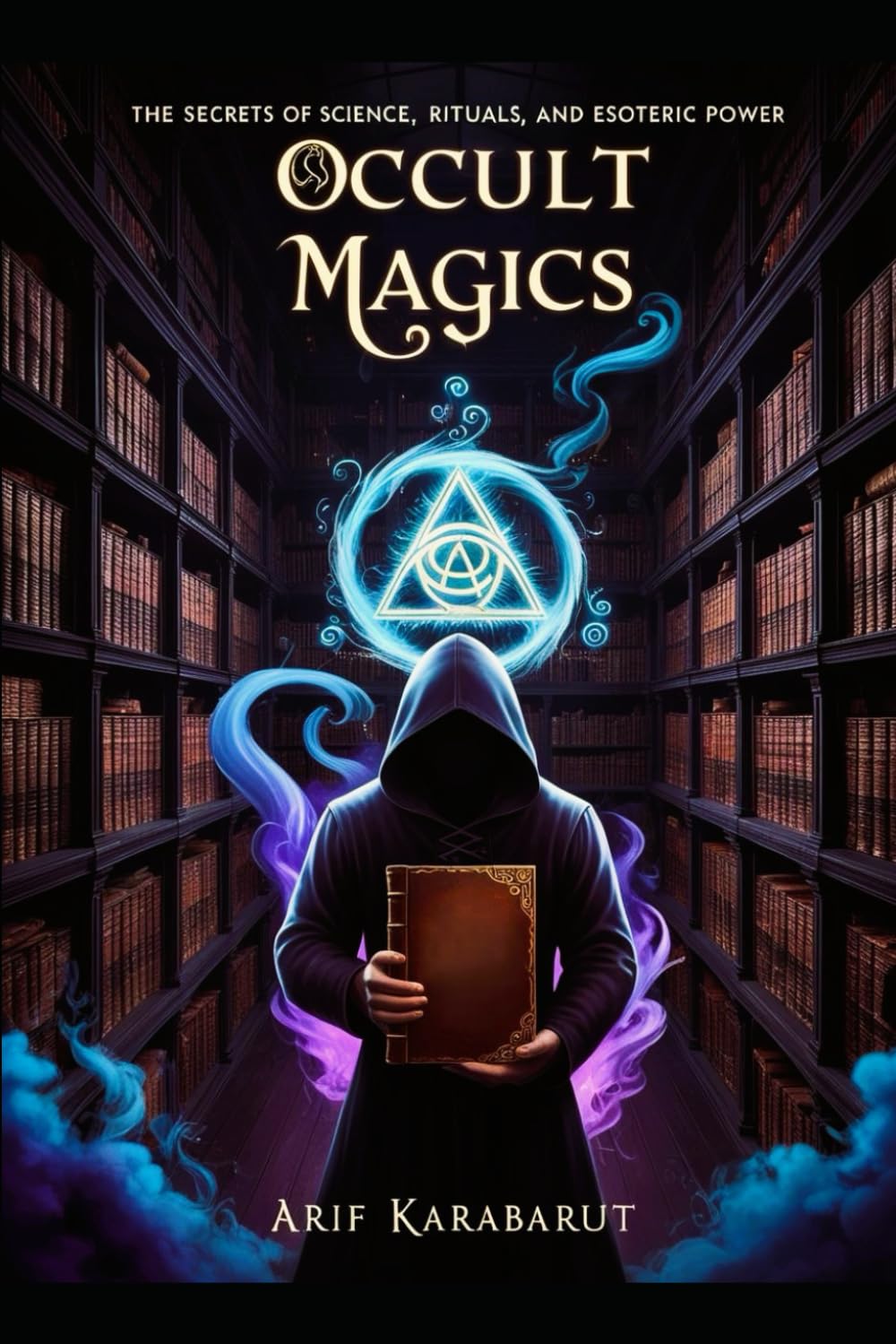 Occult Magics: The Secrets of Science, Rituals, and Esoteric Power