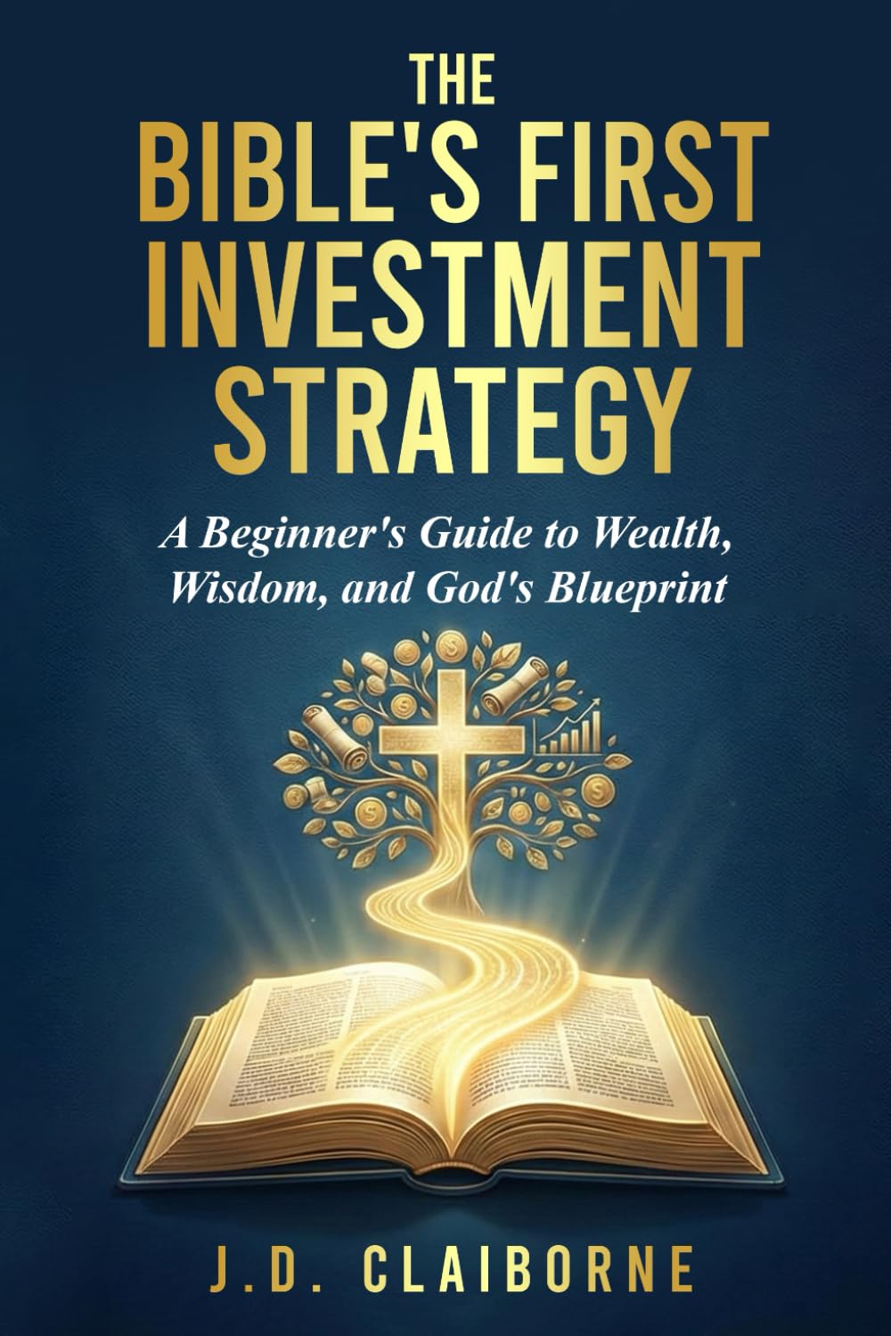 The Bible's First Investment Strategy: A Beginner's Guide to Wealth, Wisdom, and God's Blueprint