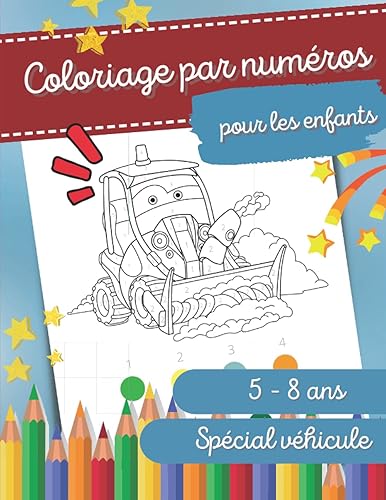 Coloriage par numéros pour les enfants: Livre de coloriage et d'activité pour les petits filles et garçons entre 5 et 8 ans | des designs uniques et en couleurs à colorier sur le thème des véhicules