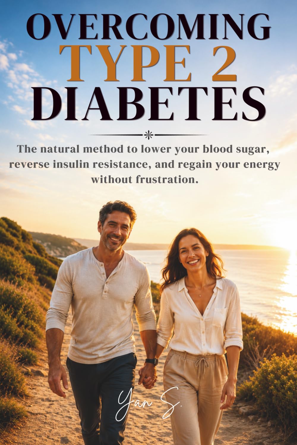 Overcoming Type 2 Diabetes: The natural method to lower your blood sugar, reverse insulin resistance, and regain your energy without frustration.