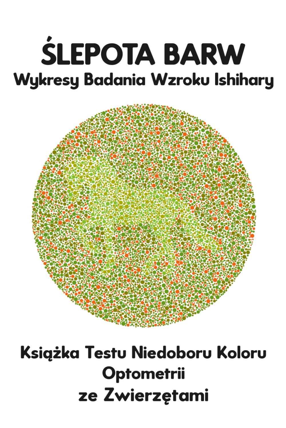 ŚLEPOTA BARW Wykresy Badania Wzroku Ishihary Książka Testu Niedoboru Koloru Optometrii ze Zwierzętami: Diagramy Płytek dla Monochromii Dichromii ... Tritanopii Optyk Optometrysta Okulista Lekar