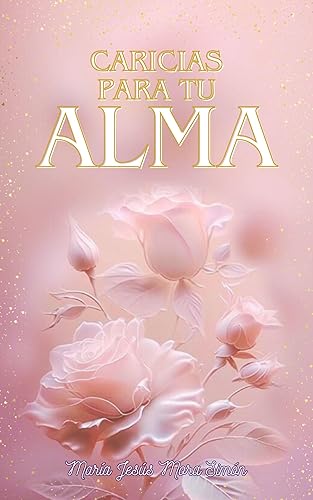 Caricias para tu Alma: Un Regalo para quienes buscan conectar con su Intuición, Sabiduría interior y la voz de su Alma. (Spanish Edition)