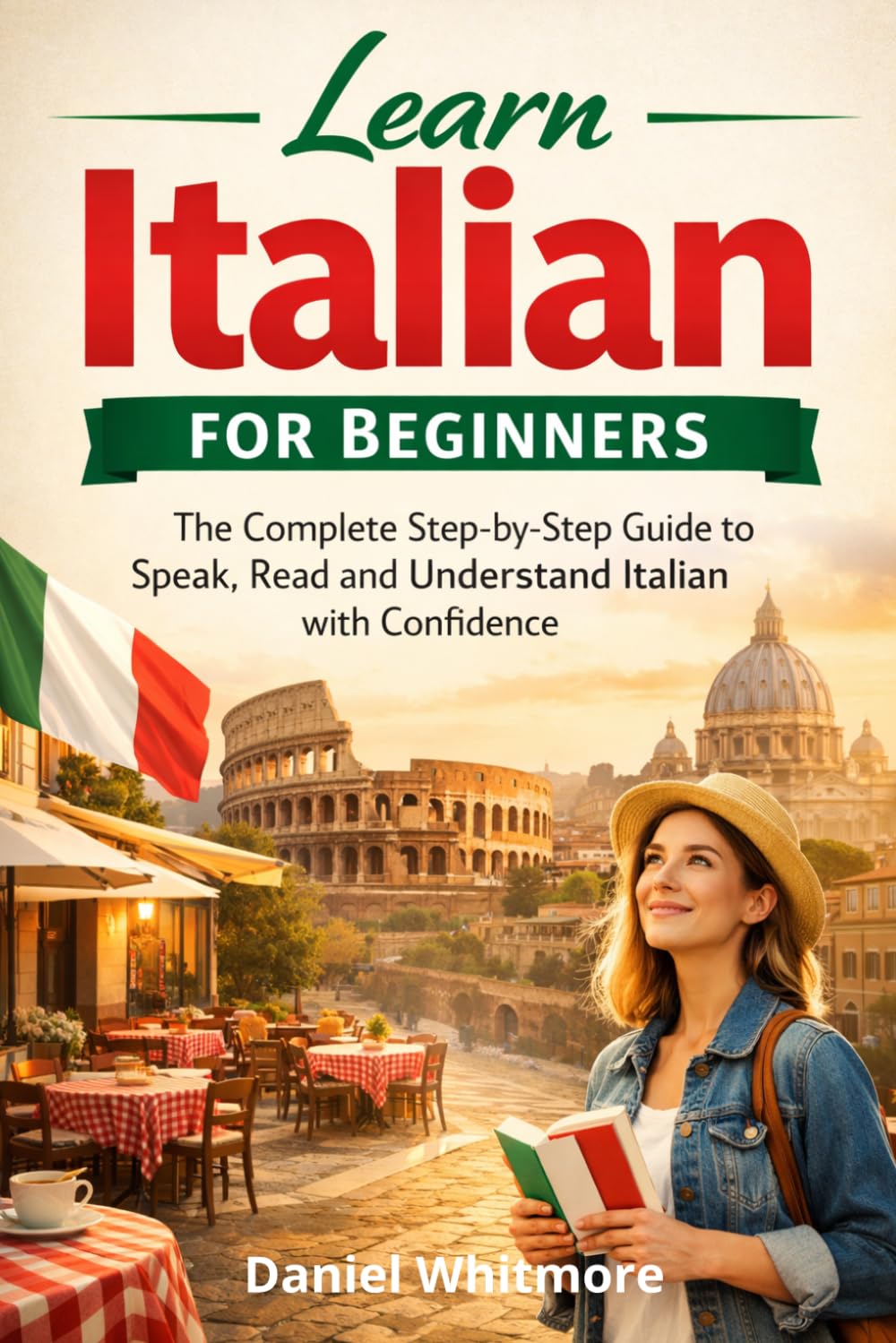Learn Italian for Beginners: The Complete Step-by-Step Guide to Speak, Read and Understand Italian with Conﬁdence (The Everyday Fluency Series)