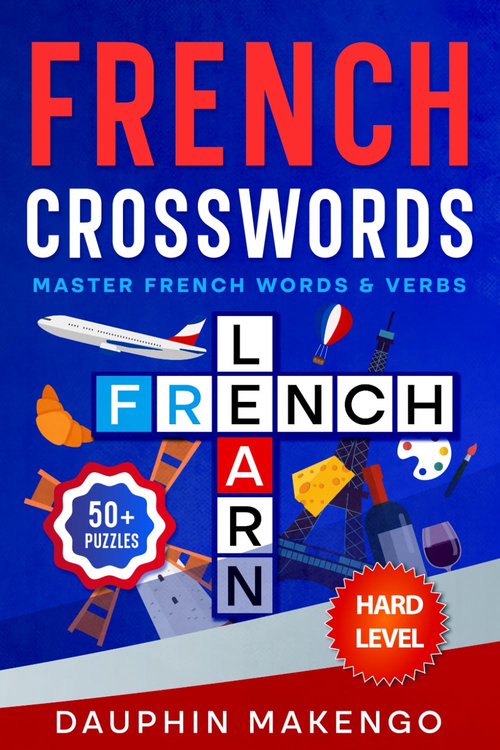 FRENCH CROSSWORDS: Master French Words & Verbs - Hard Level