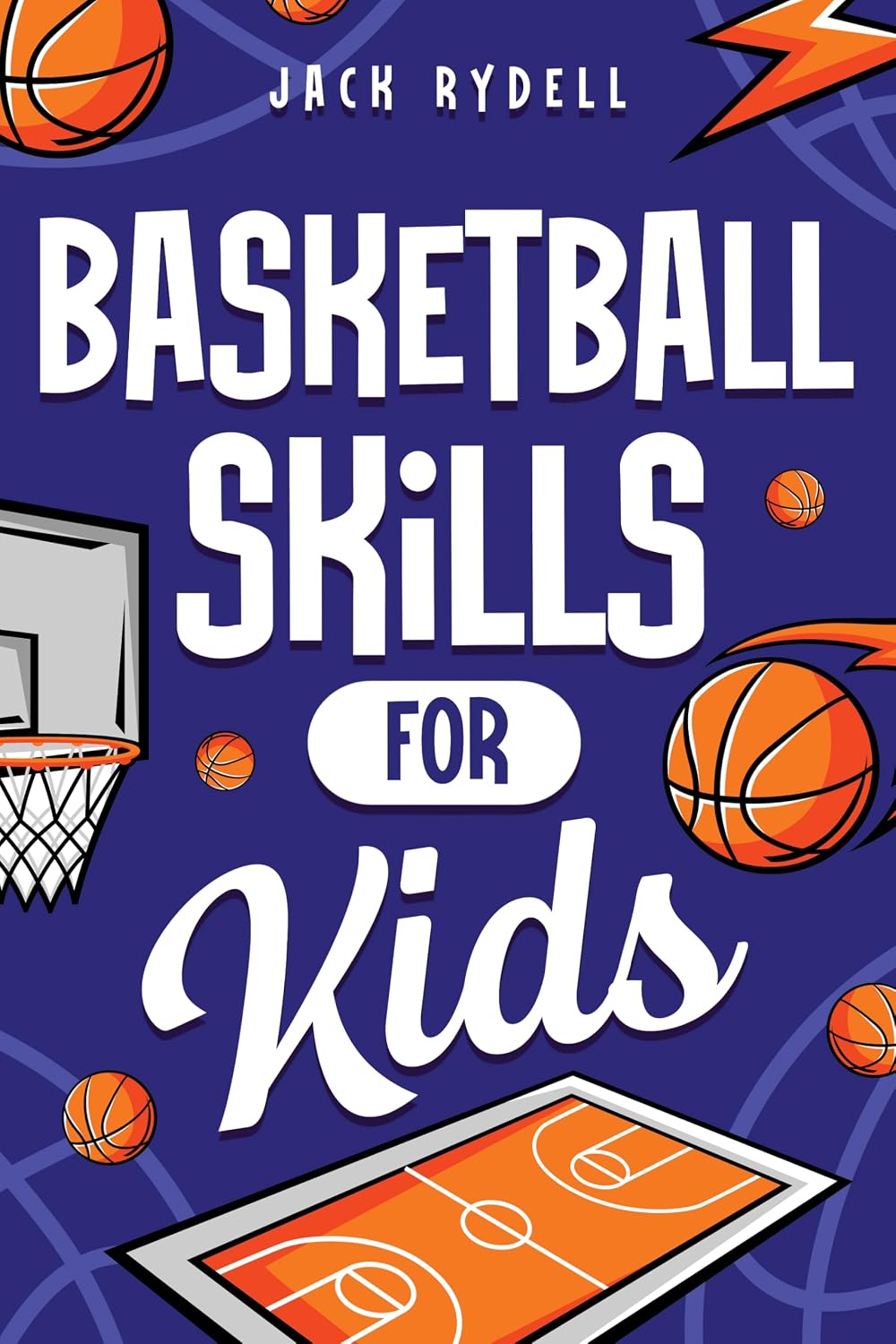 Basketball Skills for Kids: Master Dribbling, Defense, Passing, Scoring, Teamwork, and More!