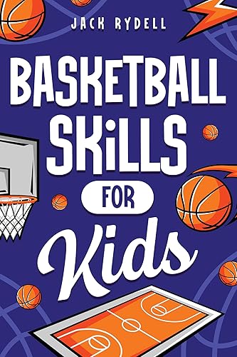 Basketball Skills for Kids: Master Dribbling, Defense, Passing, Scoring, Teamwork, and More! (English Edition)