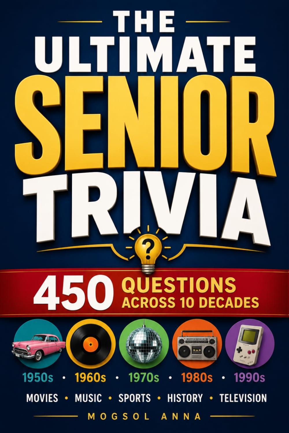 THE ULTIMATE SENIOR TRIVIA: Brain-Boosting Trivia Questions and Answers for Seniors, Grandparents and Baby Boomers | Nostalgic Quiz Covering the 1950s ... | The Perfect Gift for Men and Women Over 60