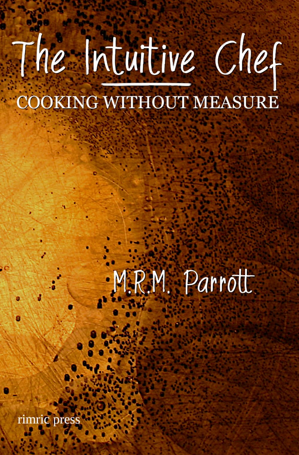 The Intuitive Chef: Cooking Without Measure (Biography and Nonfiction)