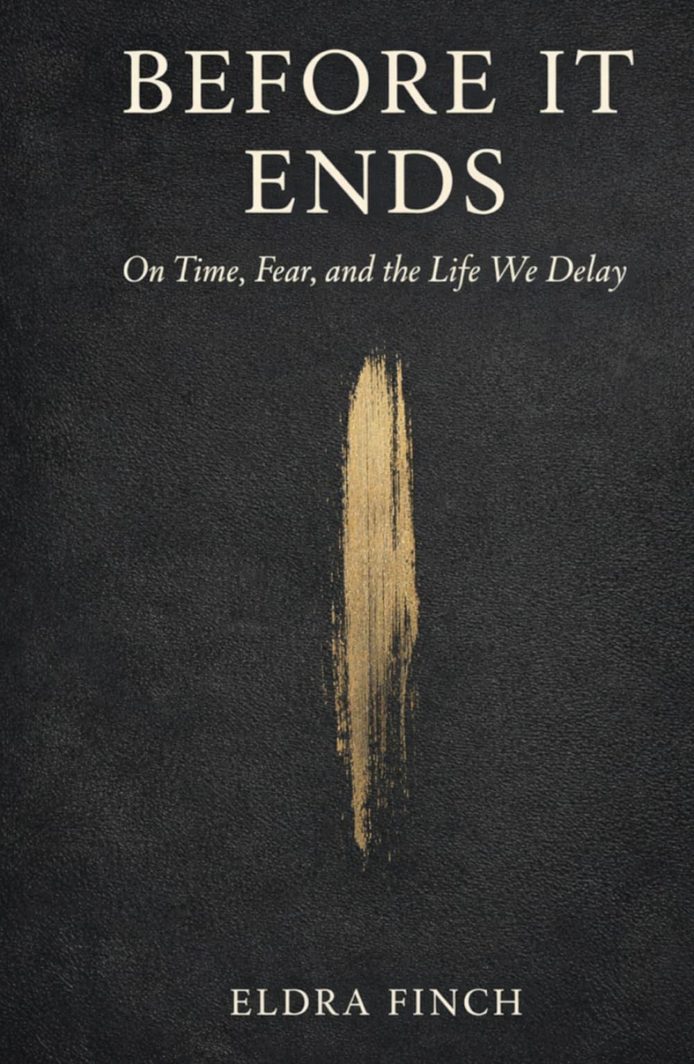Before it ends: On time, fear, and the life we delay