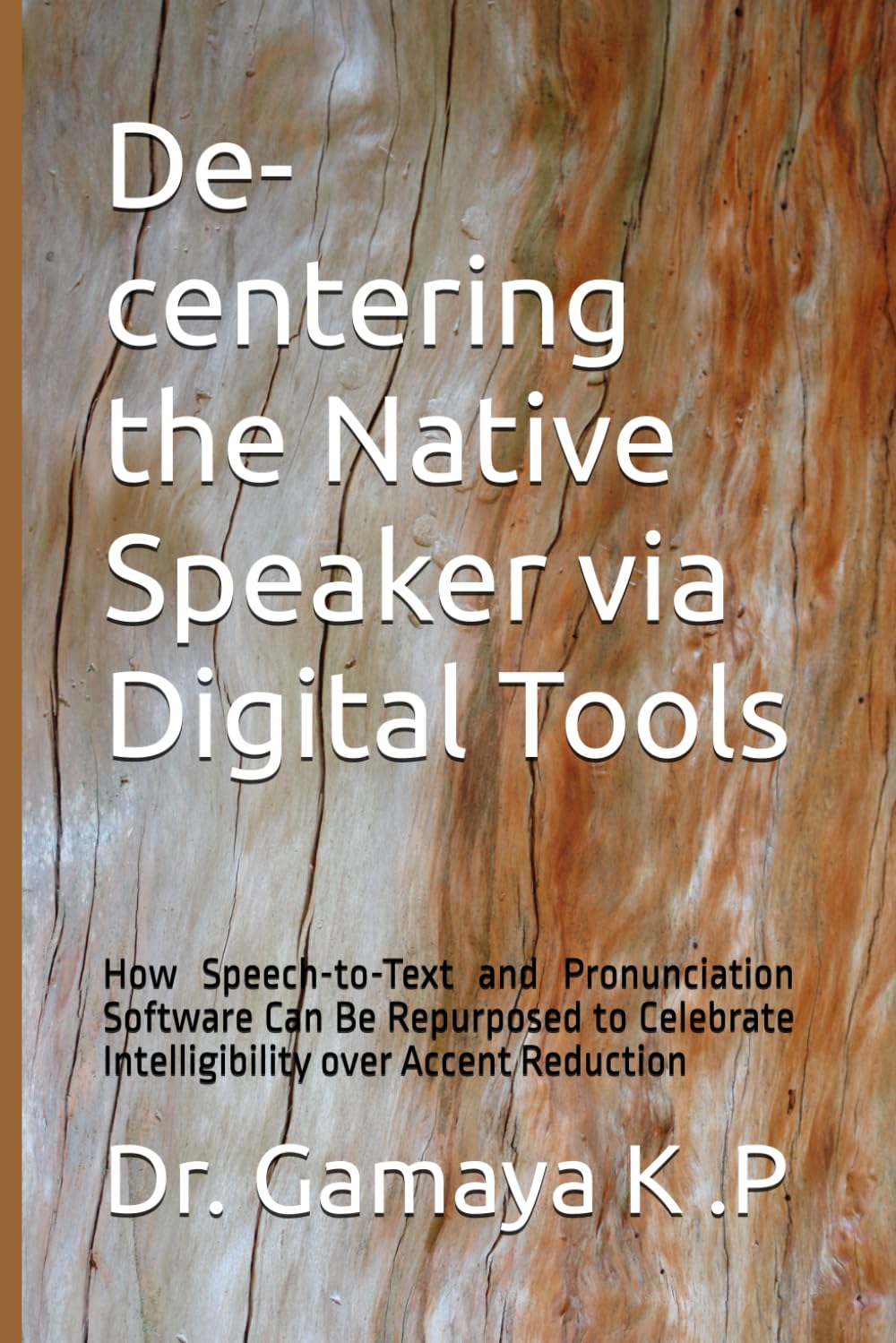 De-centering the Native Speaker via Digital Tools: How Speech-to-Text and Pronunciation Software Can Be Repurposed to Celebrate Intelligibility over Accent Reduction