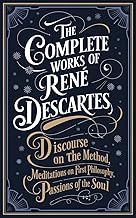 The Complete Works of Rene Descartes: Discourse on the Method, Meditations on First Philosophy & More (Grapevine Edition) (The Masters of Philosophy Collection: Timeless Writings)