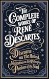 The Complete Works of Rene Descartes: Discourse on the Method, Meditations on First Philosophy & More (Grapevine Edition) (The Masters of Philosophy Collection: Timeless Writings)