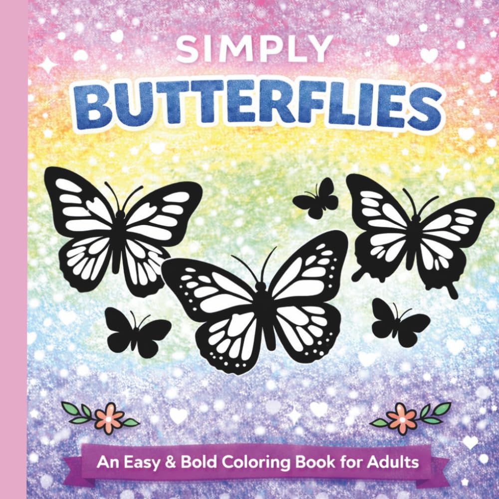 Simply Butterflies: An Easy & Bold Butterfly Coloring Book for Adults Featuring Simple, Relaxing Designs for Stress Relief