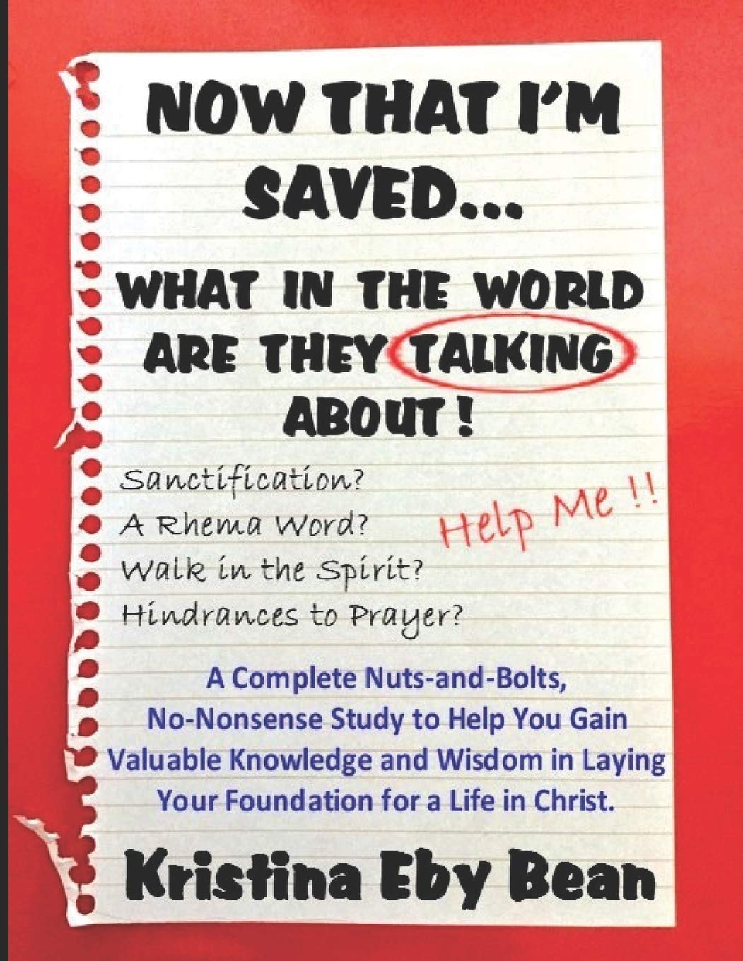 Now That I'm Saved... What in the World Are They T: A Complete Nuts-and-Bolts, No-Nonsense Study to He