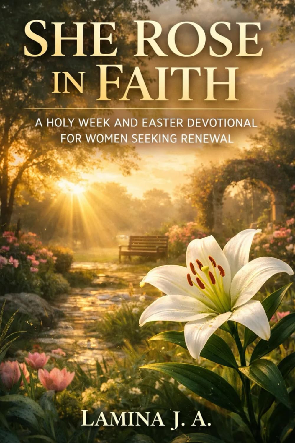 SHE ROSE IN FAITH: A HOLY WEEK AND EASTER DEVOTIONAL FOR WOMEN SEEKING RENEWAL (Faith Beyond the Cross)