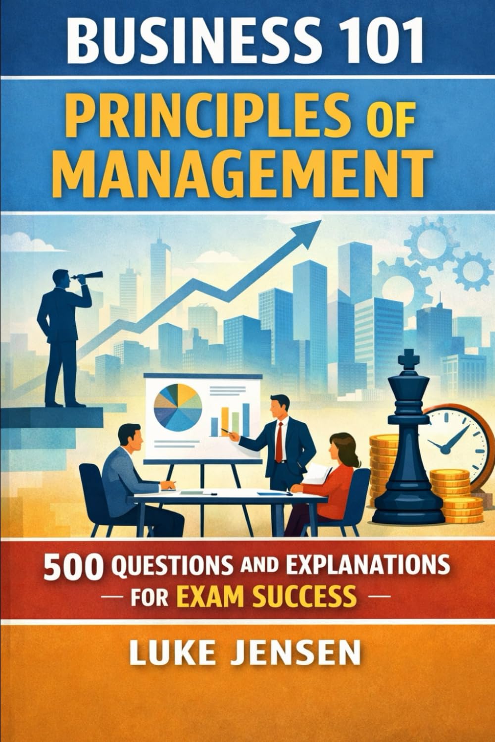 Business 101: Principles of Management: 500 Questions and Explanations for Exam Success