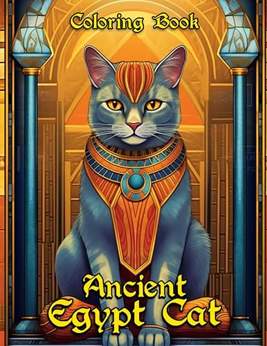 Ancient Egypt Cat Coloring Book: Embark on a Timeless Coloring Adventure with 30 Stunning Ancient Egypt Cat Coloring Pages for Artistic Explorers to ... of Ancient Egypt and Unleash Their Creativity