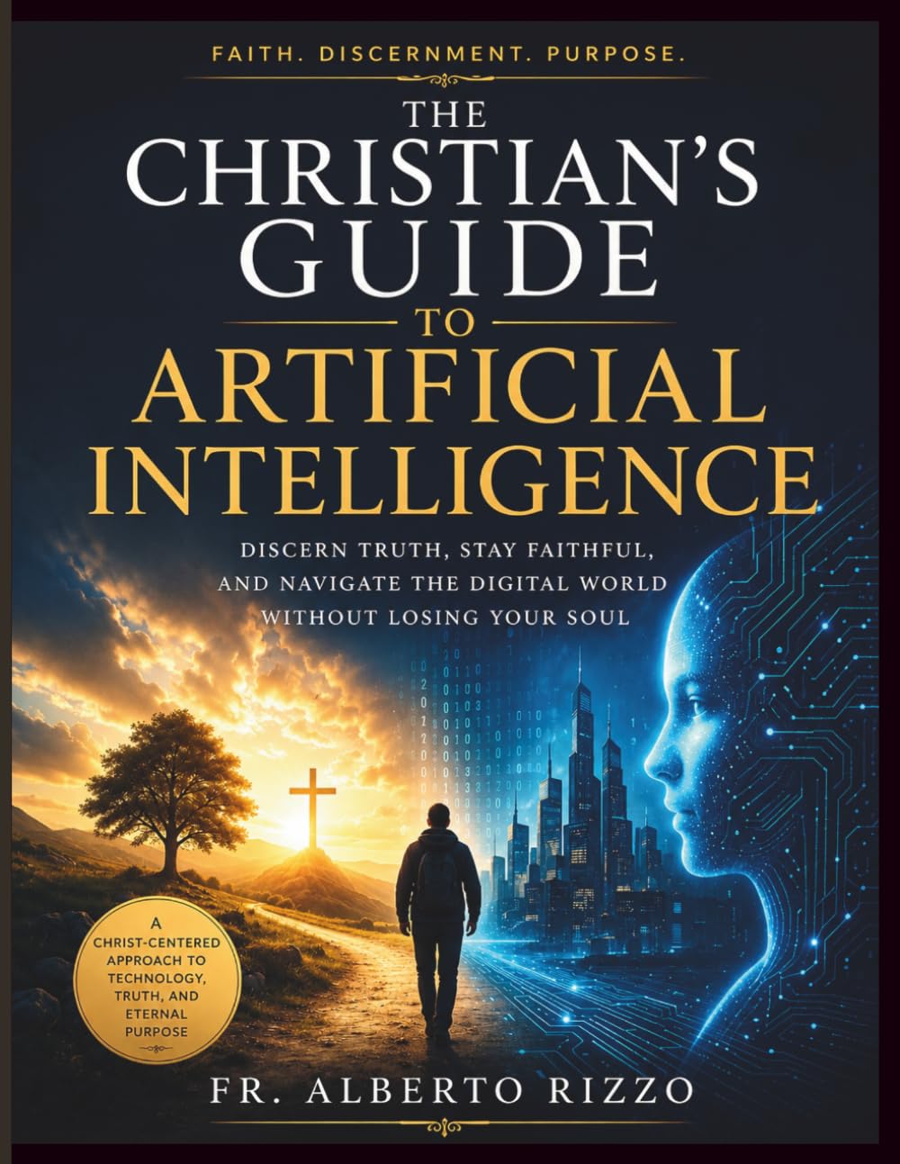 The Christian’s Guide to Artificial Intelligence: Discern Truth, Stay Faithful, and Navigate the Digital World Without Losing Your Soul