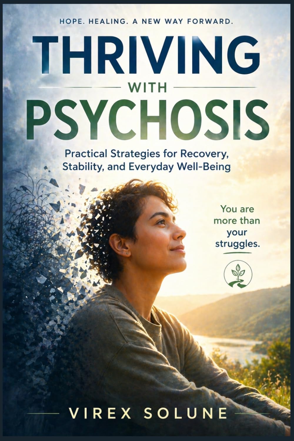 Thriving with Psychosis: Practical Strategies for Recovery, Stability, and Everyday Well-Being