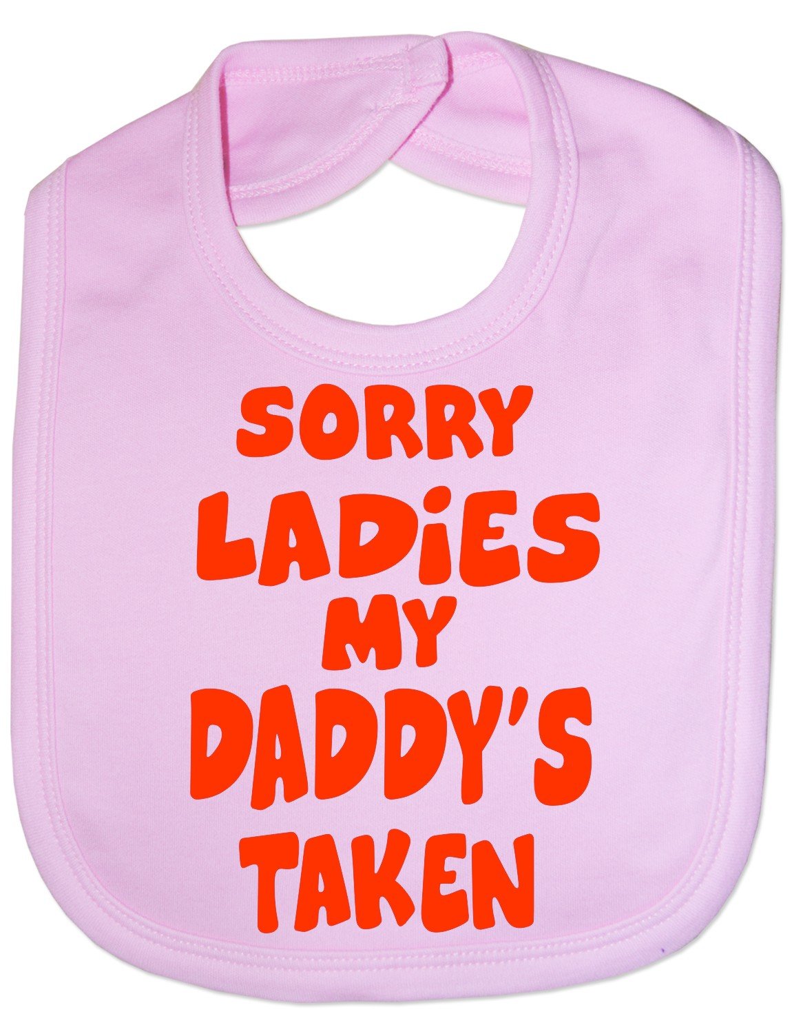 Print4U Sorry Ladies Daddy's Taken - Funny Baby/Toddler/Newborn Bib - Baby Gift pink