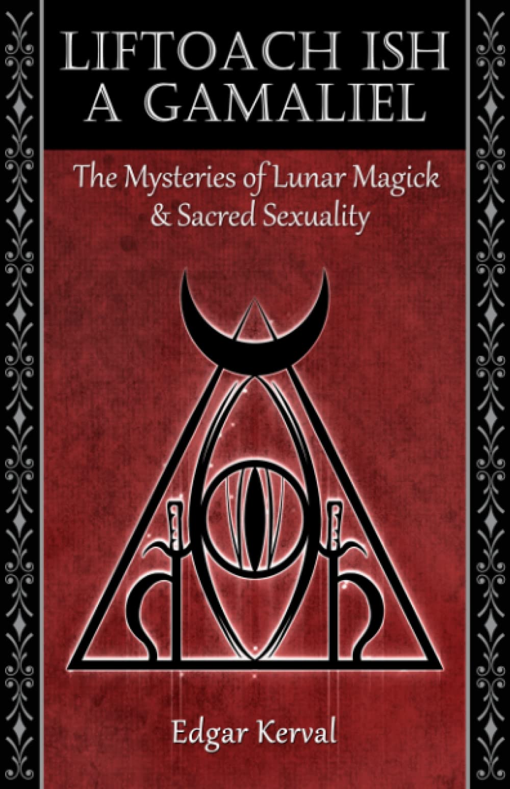 Liftoach Ish A Gamaliel: The Mysteries of Lunar Magick & Sacred Sexuality