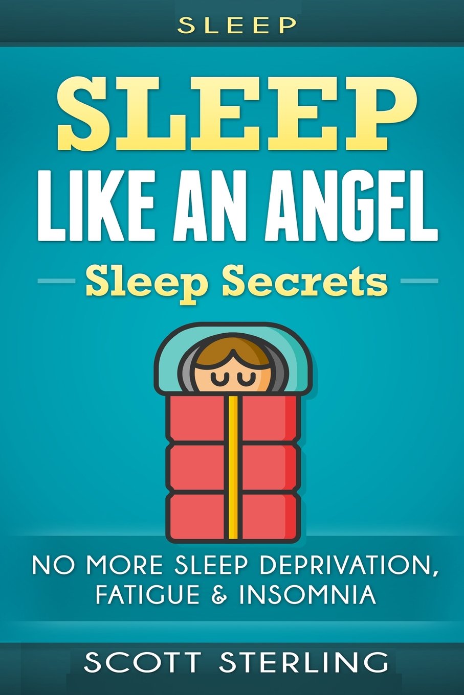 Sleep: Sleep Like An Angel - Sleep Secrets - No More: Sleep Deprivation, Fatigue & Insomnia (Sleep Apnea, How To Sleep, Brain Health, Memory Improvement, Increase Energy, Sleep Paralysis, Fatigue) Paperback – February 13, 2016