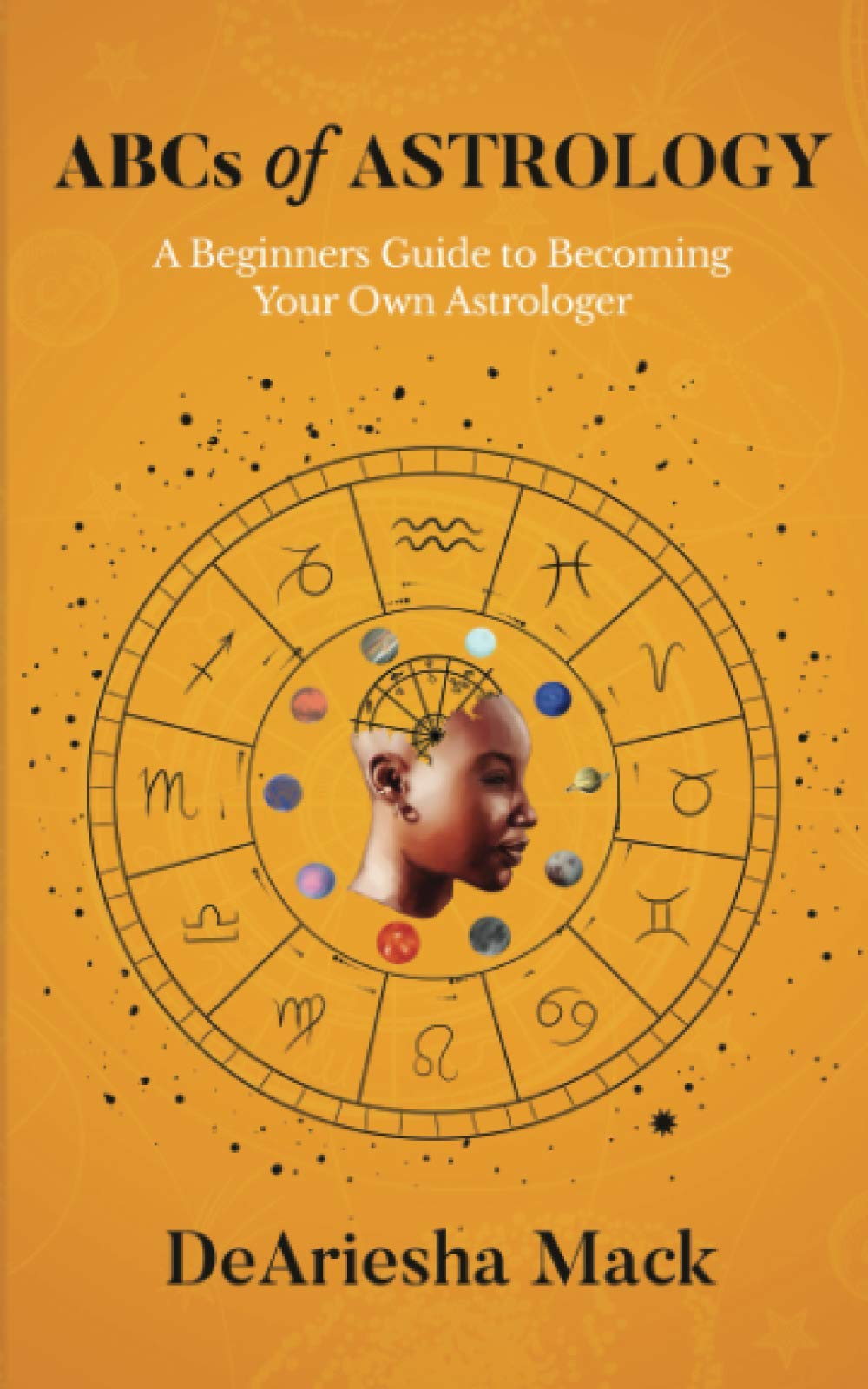 ABCs of Astrology: A Beginners Guide to Becoming your Own Astrologer